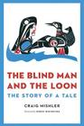 The Blind Man and the Loon: The Story of a Tale By Craig Mishler, Mr. Robin Ridington (Foreword by) Cover Image