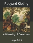 A Diversity of Creatures: Large Print By Rudyard Kipling Cover Image