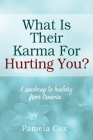 What Is Their Karma For Hurting You? A roadmap to healing from trauma. Cover Image