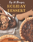 Top 50 Holiday Dessert Recipes: Start a New Cooking Chapter with Holiday Dessert Cookbook! Cover Image