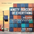 Ninety Percent of Everything: Inside Shipping, the Invisible Industry That Puts Clothes on Your Back, Gas in Your Car, and Food on Your Plate Cover Image