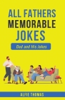 Father's Memorable Jokes: A Dad and His Jokes By Alfie Thomas Cover Image