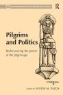 Pilgrims and Politics: Rediscovering the Power of the Pilgrimage (Compostela International Studies in Pilgrimage History and C) Cover Image
