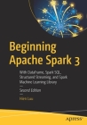 Beginning Apache Spark 3: With Dataframe, Spark Sql, Structured Streaming, and Spark Machine Learning Library By Hien Luu Cover Image