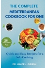 The Complete Mediterranean Cookbook For One: Quick and Easy Recipes for a Solo Cooking Cover Image