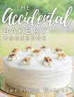 The Accidental Bakery Cookbook By Jennings Wright Cover Image