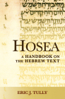 Hosea: A Handbook on the Hebrew Text (Baylor Handbook on the Hebrew Bible) By Eric J. Tully Cover Image