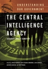 The Central Intelligence Agency: Security Under Scrutiny (Understanding Our Government) Cover Image
