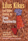 Lilus Kikus and Other Stories by Elena Poniatowska By Elena Poniatowska, Elizabeth Coonrod Martínez (Editor), Leonora Carrington (Illustrator) Cover Image