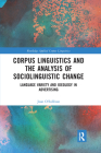Corpus Linguistics and the Analysis of Sociolinguistic Change: Language Variety and Ideology in Advertising (Routledge Applied Corpus Linguistics) By Joan O'Sullivan Cover Image