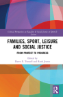 Families, Sport, Leisure and Social Justice: From Protest to Progress (Routledge Critical Perspectives on Equality and Social Justi) By Dawn E. Trussell (Editor), Ruth Jeanes (Editor) Cover Image