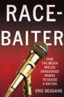 Race-Baiter: How the Media Wields Dangerous Words to Divide a Nation: How the Media Wields Dangerous Words to Divide a Nation Cover Image