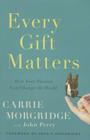 Every Gift Matters: How Your Passion Can Change the World By Carrie Morgridge, John Perry (Contribution by) Cover Image