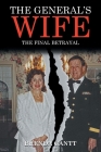 The General's Wife: The Final Betrayal By Brenda Gantt Cover Image
