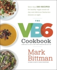 The VB6 Cookbook: More than 350 Recipes for Healthy Vegan Meals All Day and Delicious Flexitarian Dinners at Night Cover Image