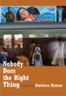 Nobody Does the Right Thing By Amitava Kumar Cover Image