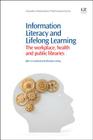 Information Literacy and Lifelong Learning: Policy Issues, the Workplace, Health and Public Libraries (Chandos Information Professional) By John Crawford, Christine Irving Cover Image