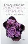 Pornographic Art and the Aesthetics of Pornography By H. Maes (Editor) Cover Image