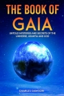 The Book of Gaia: Untold Mysteries and Secrets of the Universe, Urantia, and God By Charles Dawson Cover Image