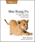 Mac Kung Fu: Over 300 Tips, Tricks, Hints, and Hacks for OS X Lion Cover Image