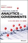 A Practical Guide to Analytics for Governments: Using Big Data for Good (Wiley and SAS Business) By Marie Lowman (Editor) Cover Image