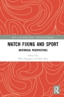 Match Fixing and Sport: Historical Perspectives (Sport in the Global Society - Historical Perspectives) By Mike Huggins (Editor), Rob Hess (Editor) Cover Image