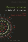 Mexican Literature as World Literature (Literatures as World Literature) By Ignacio M. Sánchez Prado (Editor) Cover Image