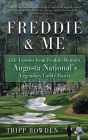 Freddie & Me: Life Lessons from Freddie Bennett, Augusta National's Legendary Caddy Master By Tripp Bowden Cover Image