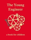 The Young Engineer: Engineering for kids By Linda Booysen Cover Image