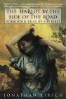 The Harlot by the Side of the Road: Forbidden Tales of the Bible By Jonathan Kirsch Cover Image