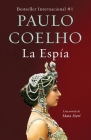 La Espía. Una novela sobre Mata Hari / The Spy By Paulo Coelho Cover Image