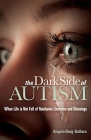 The Dark Side of Autism: Struggling to Find Peace and Understanding When Life's Not Full of Rainbows, Unicorns and Blessings Cover Image