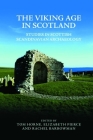 The Viking Age in Scotland: Studies in Scottish Scandinavian Archaeology By Tom Horne (Editor), Elizabeth Pierce (Editor), Rachel Barrowman (Editor) Cover Image