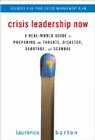 Crisis Leadership Now: A Real-World Guide to Preparing for Threats, Disaster, Sabotage, and Scandal By Laurence Barton Cover Image