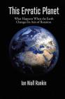 This Erratic Planet: What Happens When the Earth Changes Its Axis of Rotation (New Edition) By Ian Niall Rankin Cover Image