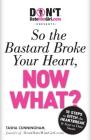 DontDateHimGirl.com Presents - So the Bastard Broke Your Heart, Now What? Cover Image