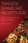 TradiČní SpanĚlské Recepty 2022: PŘedpisypŘekvapit Svou Rodinu a PŘátele By Rosa Rojas Cover Image