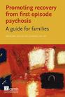 Promoting Recovery from First Episode Psychosis: A Guide for Families Cover Image