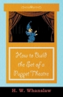 How to Build the Set of a Puppet Theatre By H. W. Whanslaw Cover Image