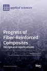 Progress of Fiber-Reinforced Composites: Design and Applications By Ioannis Kartsonakis (Guest Editor) Cover Image