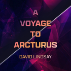 A Voyage to Arcturus By David Lindsay, Peter Noble (Read by) Cover Image