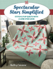 Spectacular Stars Simplified: Stitch & Flip Quilts with a Lone Star Look Cover Image