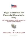 Legal Handbook for Financial Planning in 2019: For Middle and Upper Middle Income Persons and Households By Allen Buckley Cover Image