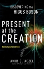 Present at the Creation: Discovering the Higgs Boson By Amir D. Aczel Cover Image
