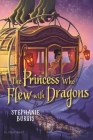 The Princess Who Flew with Dragons (The Dragon Heart Series) By Stephanie Burgis Cover Image