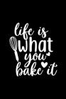 Life Is What You Bake It: 100 Pages 6'' x 9'' Recipe Log Book Tracker - Best Gift For Cooking Lover Cover Image