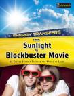 From Sunlight to Blockbuster Movies: An Energy Journey Through the World of Light (Energy Journeys) By Andrew Solway Cover Image