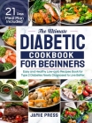 The Ultimate Diabetic Cookbook for Beginners: Easy and Healthy Low-carb Recipes Book for Type 2 Diabetes Newly Diagnosed to Live Better (21 Days Meal Cover Image