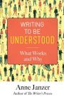 Writing to Be Understood: What Works and Why By Anne Janzer Cover Image