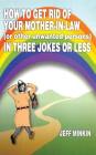 How to Get Rid of Your Mother-in-Law in Three Jokes or Less By Jeff Minkin Cover Image